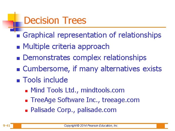 Decision Trees n n n Graphical representation of relationships Multiple criteria approach Demonstrates complex