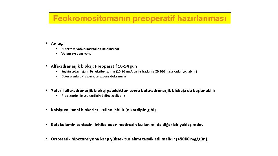 Feokromositomanın preoperatif hazırlanması • Amaç: • • Hipertansiyonun kontrol altına alınması Volum ekspansiyonu •