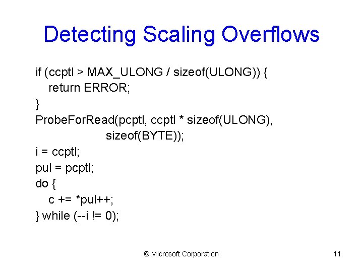 Detecting Scaling Overflows if (ccptl > MAX_ULONG / sizeof(ULONG)) { return ERROR; } Probe.