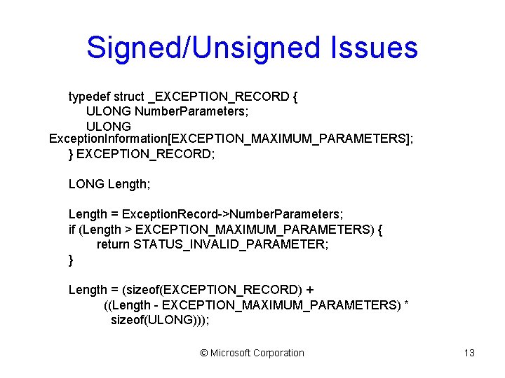 Signed/Unsigned Issues typedef struct _EXCEPTION_RECORD { ULONG Number. Parameters; ULONG Exception. Information[EXCEPTION_MAXIMUM_PARAMETERS]; } EXCEPTION_RECORD;