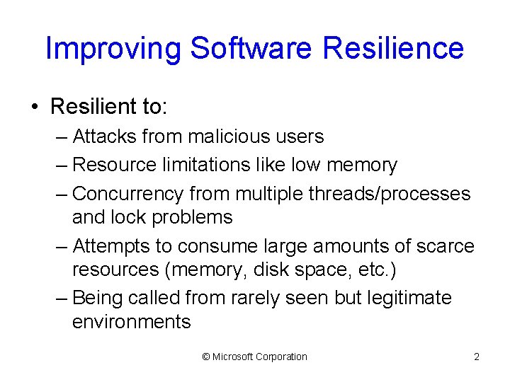 Improving Software Resilience • Resilient to: – Attacks from malicious users – Resource limitations