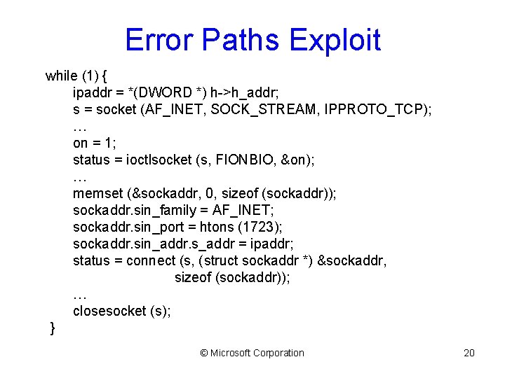 Error Paths Exploit while (1) { ipaddr = *(DWORD *) h->h_addr; s = socket