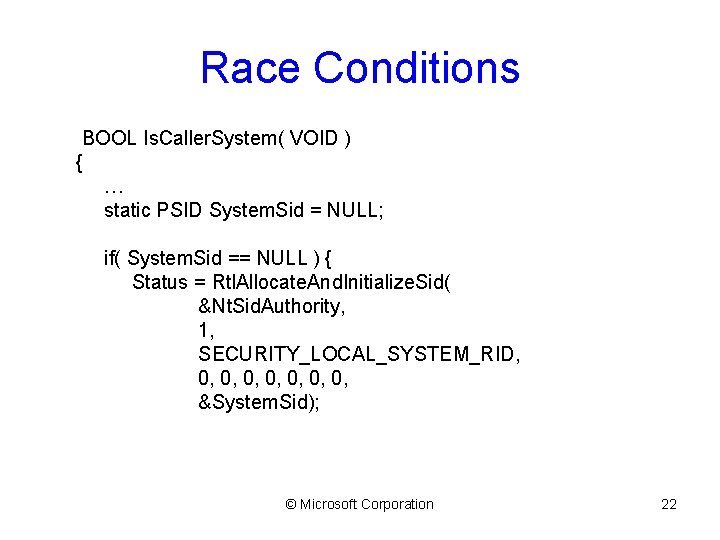 Race Conditions BOOL Is. Caller. System( VOID ) { … static PSID System. Sid