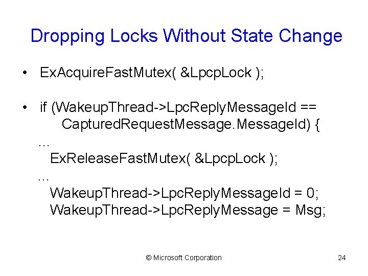 Dropping Locks Without State Change • Ex. Acquire. Fast. Mutex( &Lpcp. Lock ); •