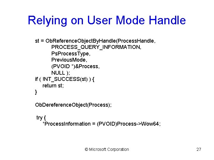 Relying on User Mode Handle st = Ob. Reference. Object. By. Handle(Process. Handle, PROCESS_QUERY_INFORMATION,