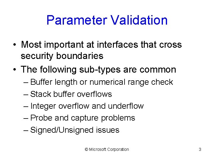 Parameter Validation • Most important at interfaces that cross security boundaries • The following