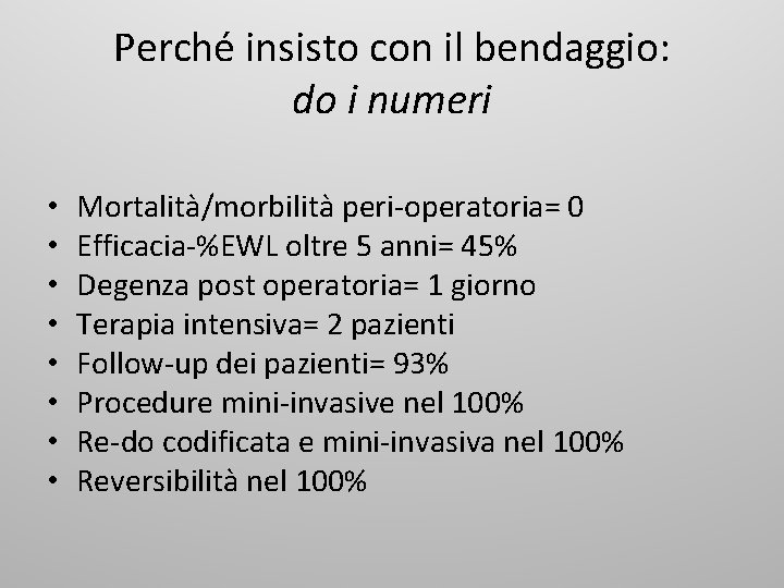 Perché insisto con il bendaggio: do i numeri • • Mortalità/morbilità peri-operatoria= 0 Efficacia-%EWL