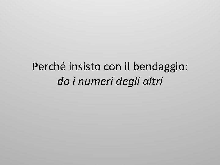 Perché insisto con il bendaggio: do i numeri degli altri 