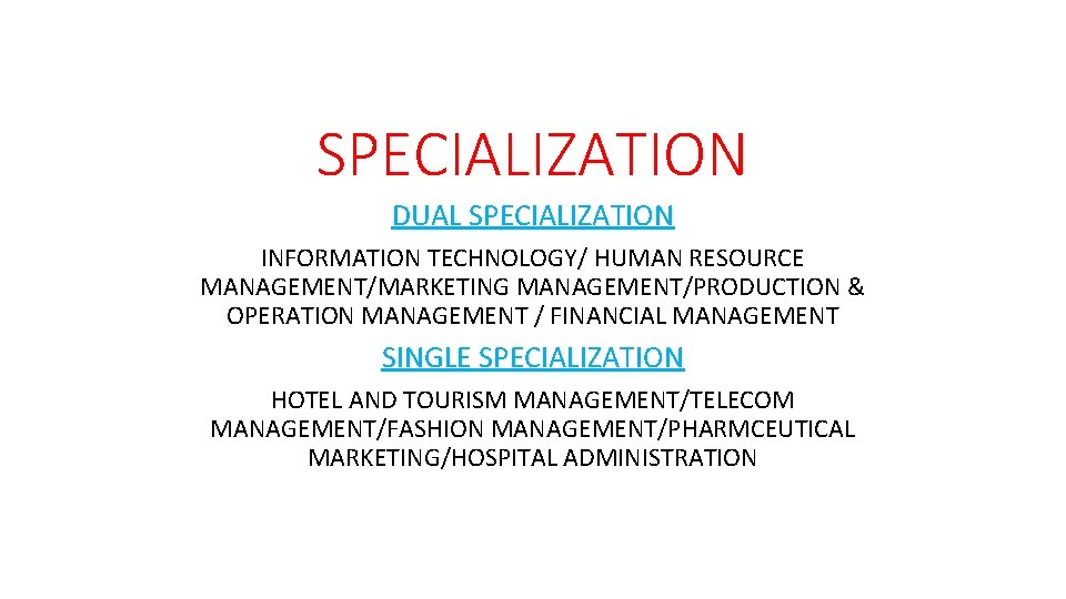 SPECIALIZATION DUAL SPECIALIZATION INFORMATION TECHNOLOGY/ HUMAN RESOURCE MANAGEMENT/MARKETING MANAGEMENT/PRODUCTION & OPERATION MANAGEMENT / FINANCIAL