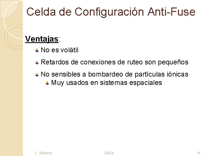 Celda de Configuración Anti-Fuse Ventajas: No es volátil Retardos de conexiones de ruteo son