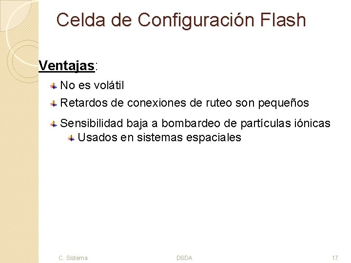 Celda de Configuración Flash Ventajas: No es volátil Retardos de conexiones de ruteo son