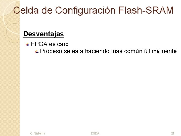 Celda de Configuración Flash-SRAM Desventajas: FPGA es caro Proceso se esta haciendo mas común