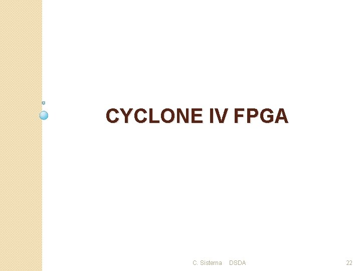 CYCLONE IV FPGA C. Sisterna DSDA 22 