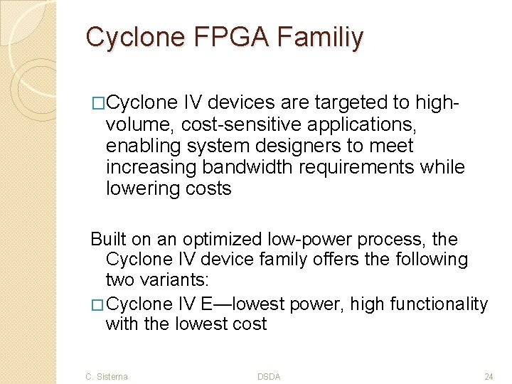 Cyclone FPGA Familiy �Cyclone IV devices are targeted to highvolume, cost-sensitive applications, enabling system