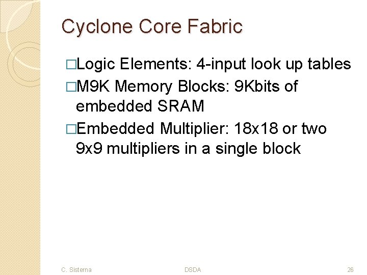 Cyclone Core Fabric �Logic Elements: 4 -input look up tables �M 9 K Memory