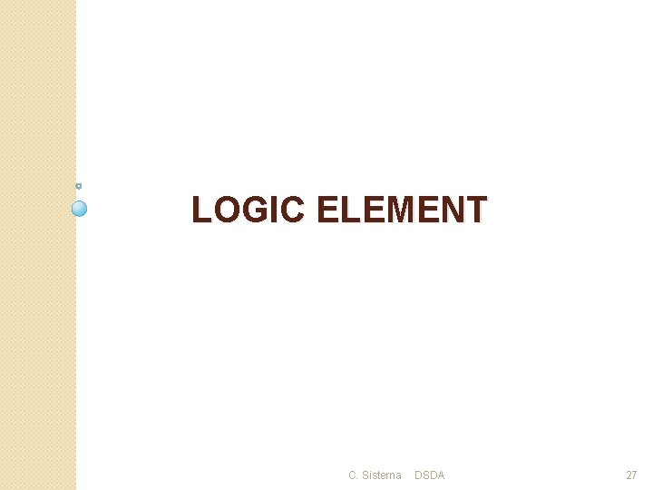 LOGIC ELEMENT C. Sisterna DSDA 27 