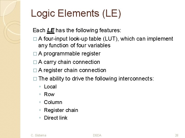 Logic Elements (LE) Each LE has the following features: � A four-input look-up table