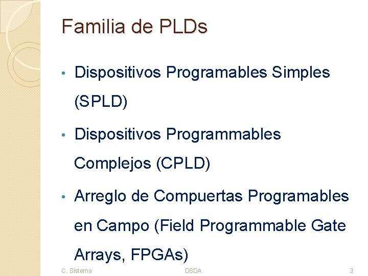 Familia de PLDs • Dispositivos Programables Simples (SPLD) • Dispositivos Programmables Complejos (CPLD) •