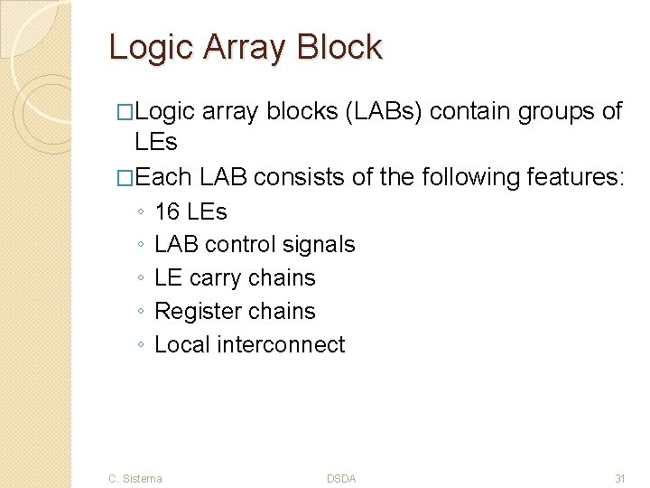 Logic Array Block �Logic array blocks (LABs) contain groups of LEs �Each LAB consists