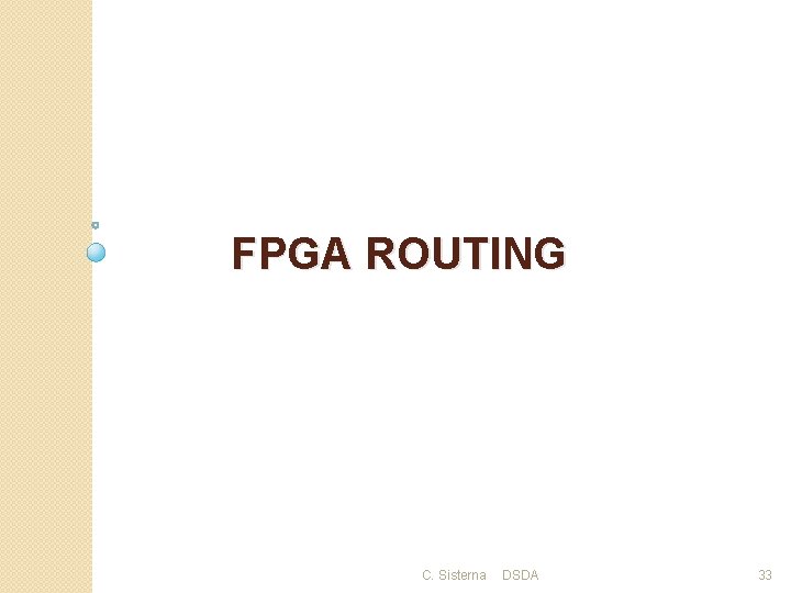 FPGA ROUTING C. Sisterna DSDA 33 