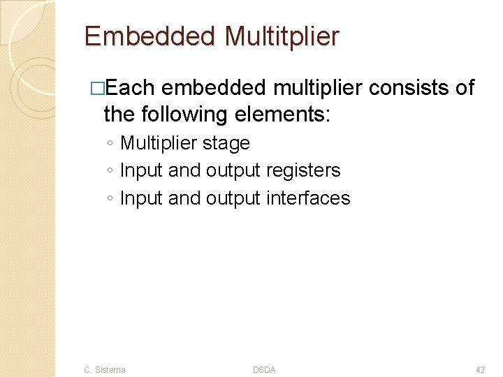 Embedded Multitplier �Each embedded multiplier consists of the following elements: ◦ Multiplier stage ◦