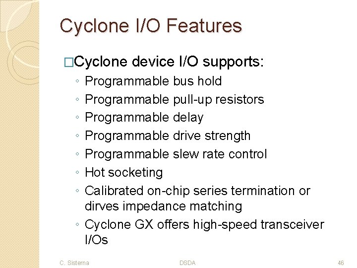 Cyclone I/O Features �Cyclone device I/O supports: ◦ ◦ ◦ ◦ Programmable bus hold