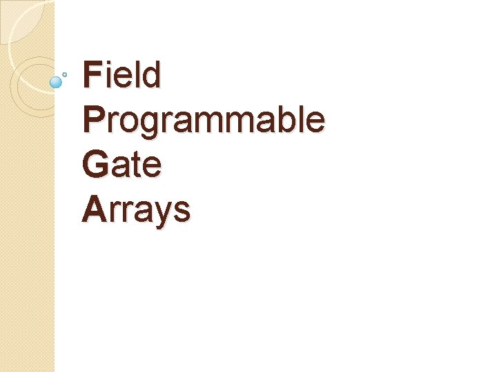 Field Programmable Gate Arrays 