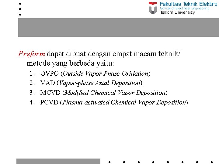 Preform dapat dibuat dengan empat macam teknik/ metode yang berbeda yaitu: 1. 2. 3.
