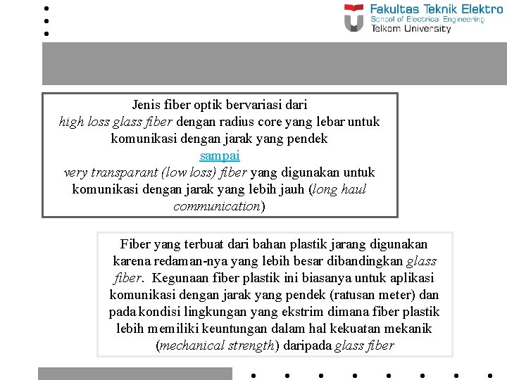 Jenis fiber optik bervariasi dari high loss glass fiber dengan radius core yang lebar