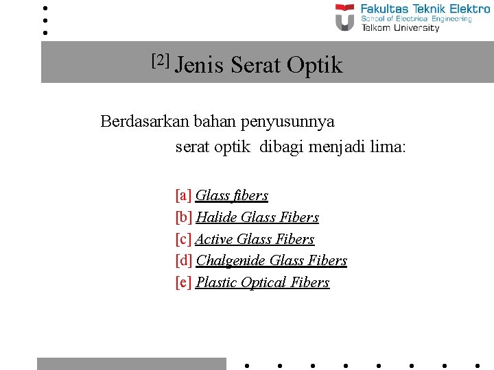 [2] Jenis Serat Optik Berdasarkan bahan penyusunnya serat optik dibagi menjadi lima: [a] Glass