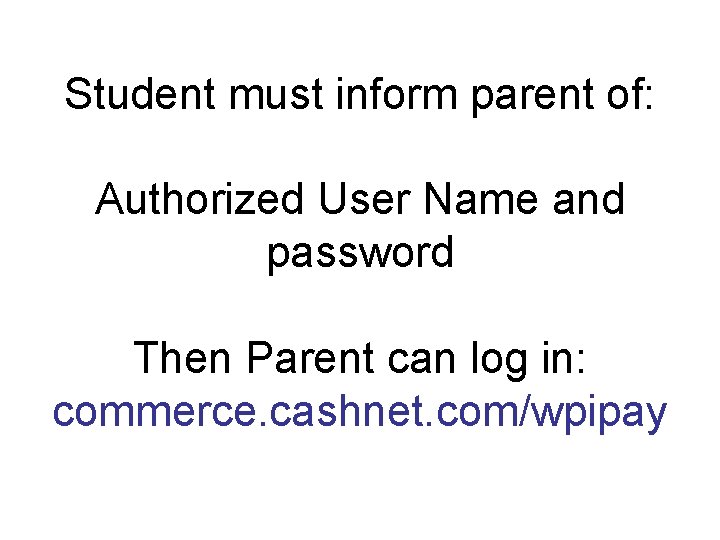 Student must inform parent of: Authorized User Name and password Then Parent can log