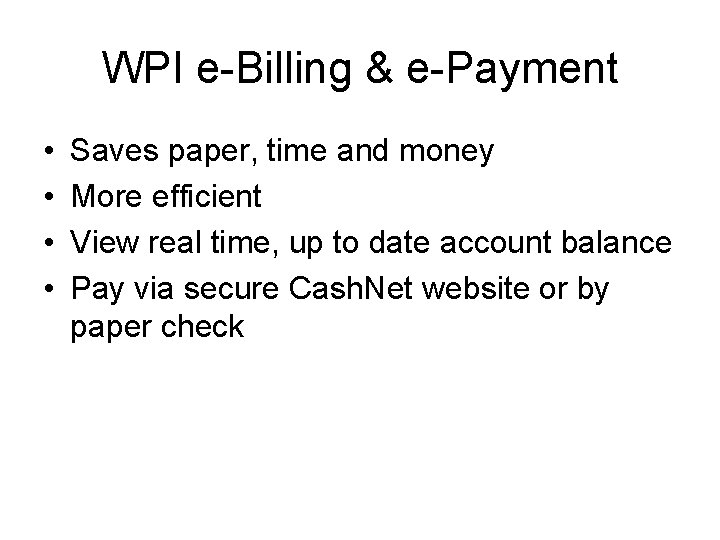 WPI e-Billing & e-Payment • • Saves paper, time and money More efficient View