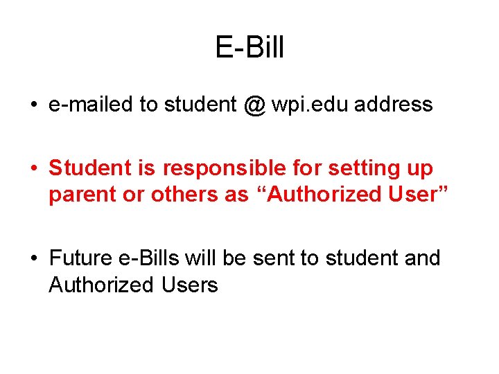 E-Bill • e-mailed to student @ wpi. edu address • Student is responsible for