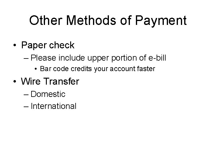 Other Methods of Payment • Paper check – Please include upper portion of e-bill