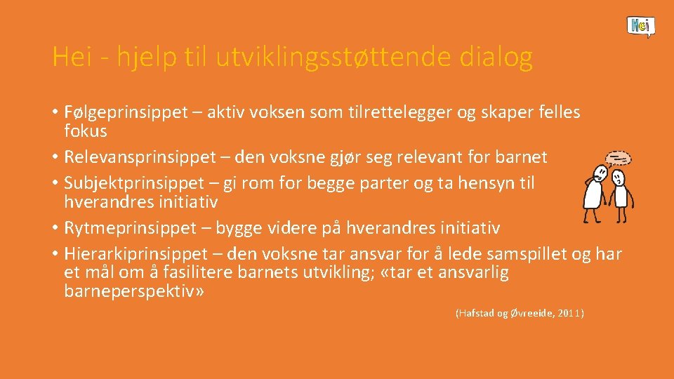 Hei - hjelp til utviklingsstøttende dialog • Følgeprinsippet – aktiv voksen som tilrettelegger og