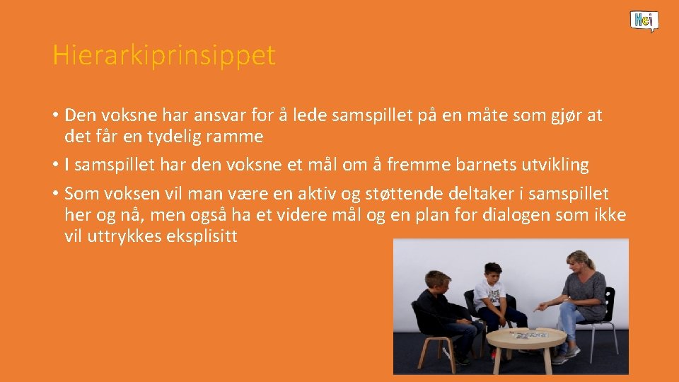 Hierarkiprinsippet • Den voksne har ansvar for å lede samspillet på en måte som