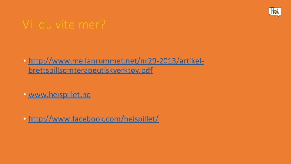 Vil du vite mer? • http: //www. mellanrummet. net/nr 29 -2013/artikelbrettspillsomterapeutiskverktøy. pdf • www.