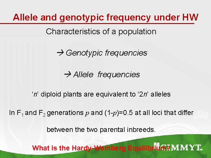 Allele and genotypic frequency under HW Characteristics of a population Genotypic frequencies Allele frequencies