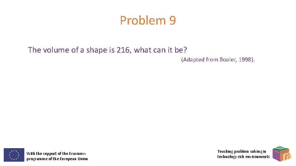 Problem 9 The volume of a shape is 216, what can it be? (Adapted