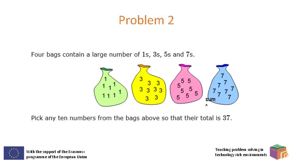 Problem 2 sum ^ With the support of the Erasmus+ programme of the European Problem 2 sum ^ With the support of the Erasmus+ programme of the European