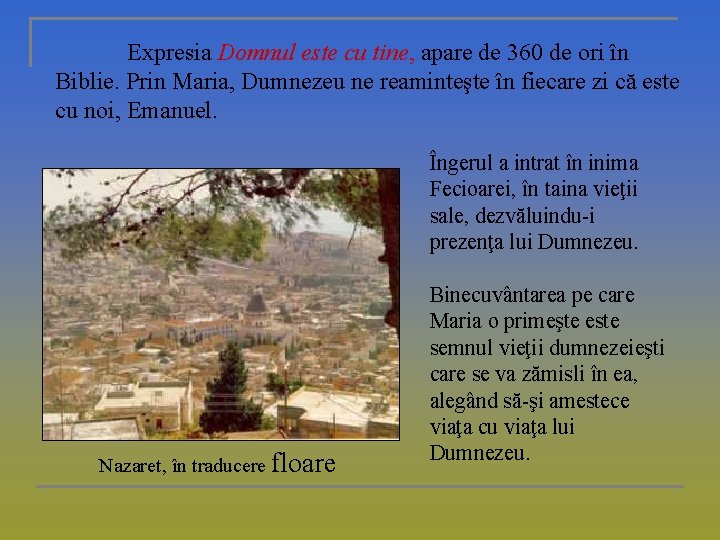 Expresia Domnul este cu tine, apare de 360 de ori în Biblie. Prin Maria,