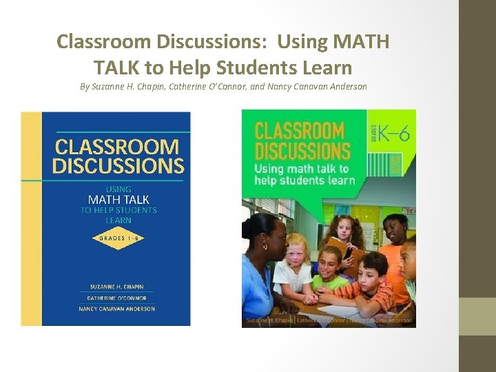 Classroom Discussions: Using MATH TALK to Help Students Learn By Suzanne H. Chapin, Catherine