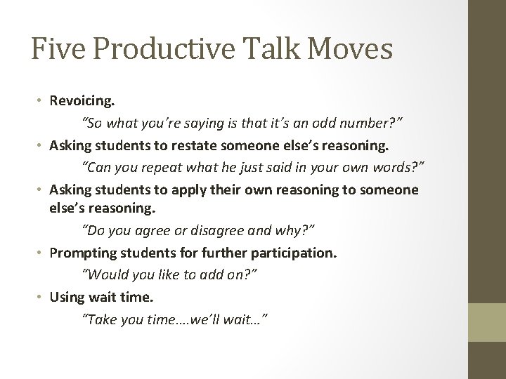 Five Productive Talk Moves • Revoicing. “So what you’re saying is that it’s an