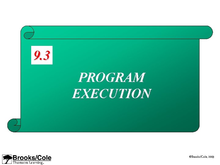 9. 3 PROGRAM EXECUTION ©Brooks/Cole, 2003 9. 3 PROGRAM EXECUTION ©Brooks/Cole, 2003