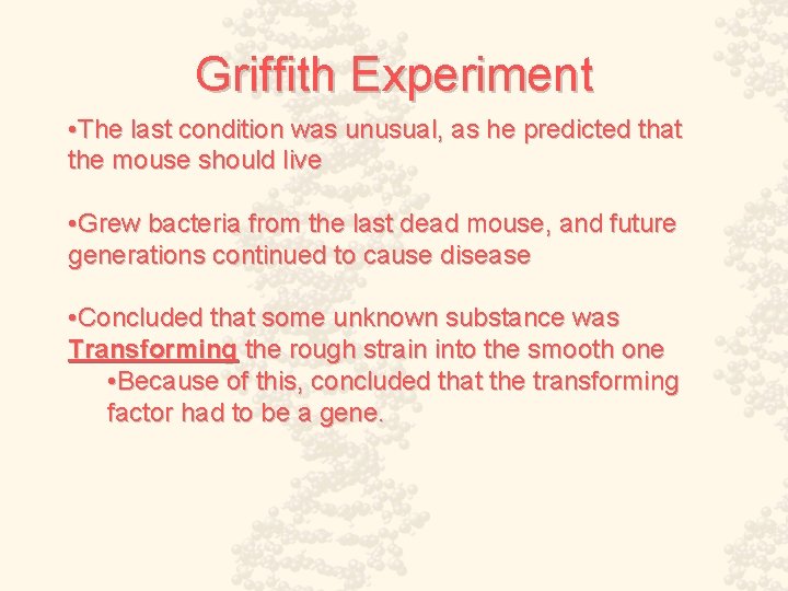 Griffith Experiment • The last condition was unusual, as he predicted that the mouse