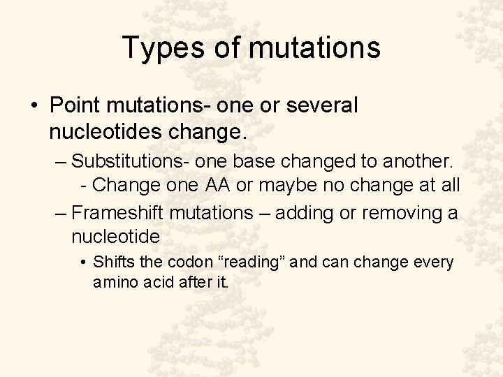 Types of mutations • Point mutations- one or several nucleotides change. – Substitutions- one