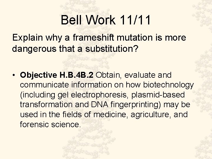 Bell Work 11/11 Explain why a frameshift mutation is more dangerous that a substitution?