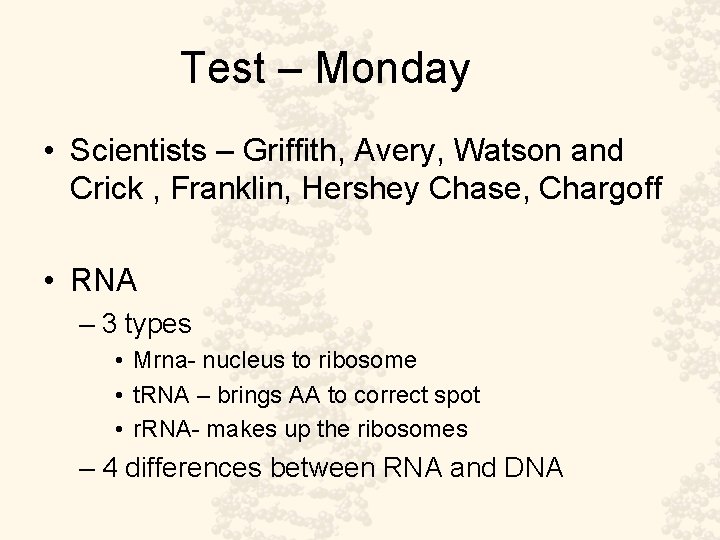 Test – Monday • Scientists – Griffith, Avery, Watson and Crick , Franklin, Hershey