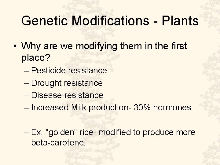 Genetic Modifications - Plants • Why are we modifying them in the first place?