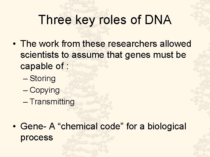 Three key roles of DNA • The work from these researchers allowed scientists to